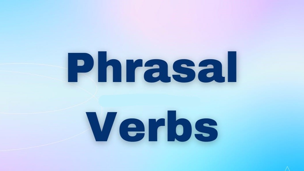 افعال عبارتی در انگلیسی – PHRASAL VERBS IN ENGLISH